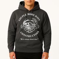 Couple More Days Construction We're Always Almost Done Funny Hoodie