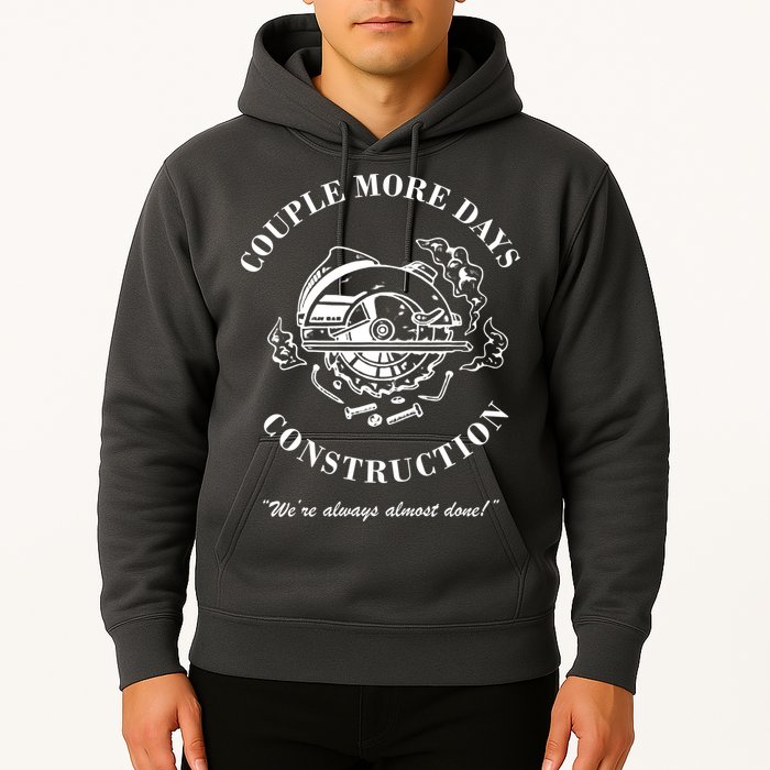 Couple More Days Construction We're Always Almost Done Funny Hoodie