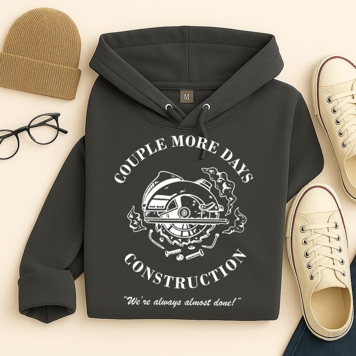 Couple More Days Construction We're Always Almost Done Funny Hoodie