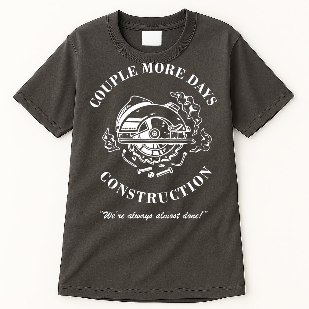 Couple More Days Construction We're Always Almost Done Funny Tall T-Shirt