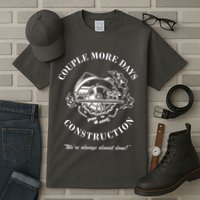 Couple More Days Construction We're Always Almost Done Funny Tall T-Shirt