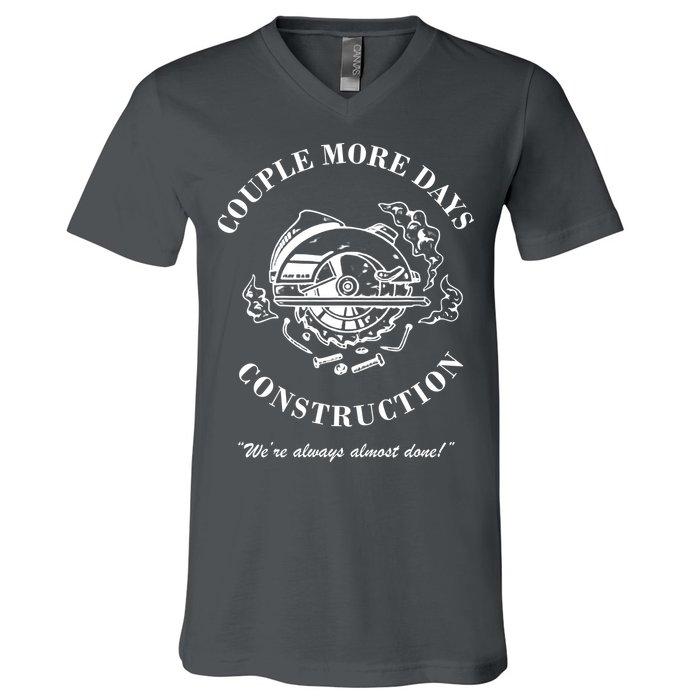Couple More Days Construction We're Always Almost Done Funny V-Neck T-Shirt