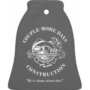 Couple More Days Construction We're Always Almost Done Funny Ceramic Bell Ornament