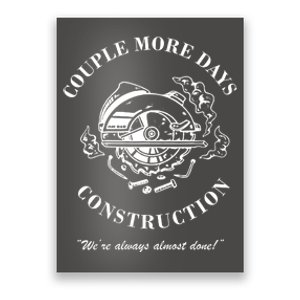 Couple More Days Construction We're Always Almost Done Funny Poster