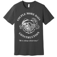 Couple More Days Construction We're Always Almost Done Funny Premium T-Shirt