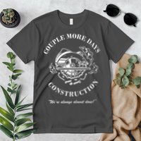 Couple More Days Construction We're Always Almost Done Funny Premium T-Shirt