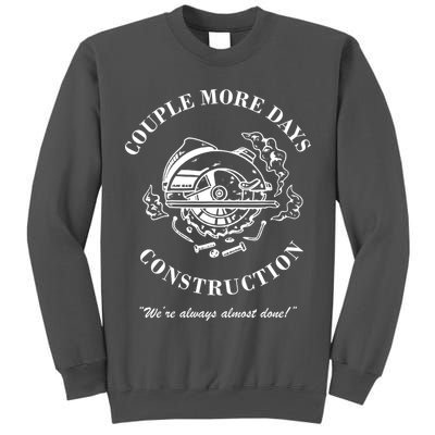 Couple More Days Construction We're Always Almost Done Funny Tall Sweatshirt
