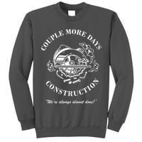 Couple More Days Construction We're Always Almost Done Funny Tall Sweatshirt