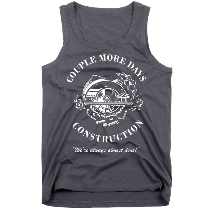 Couple More Days Construction We're Always Almost Done Funny Tank Top