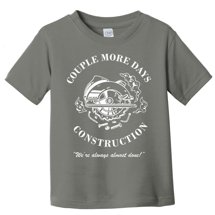 Couple More Days Construction We're Always Almost Done Funny Toddler T-Shirt