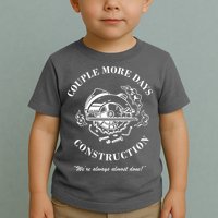 Couple More Days Construction We're Always Almost Done Funny Toddler T-Shirt