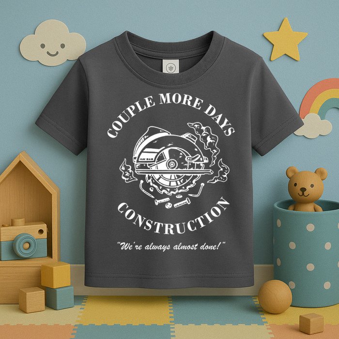 Couple More Days Construction We're Always Almost Done Funny Toddler T-Shirt