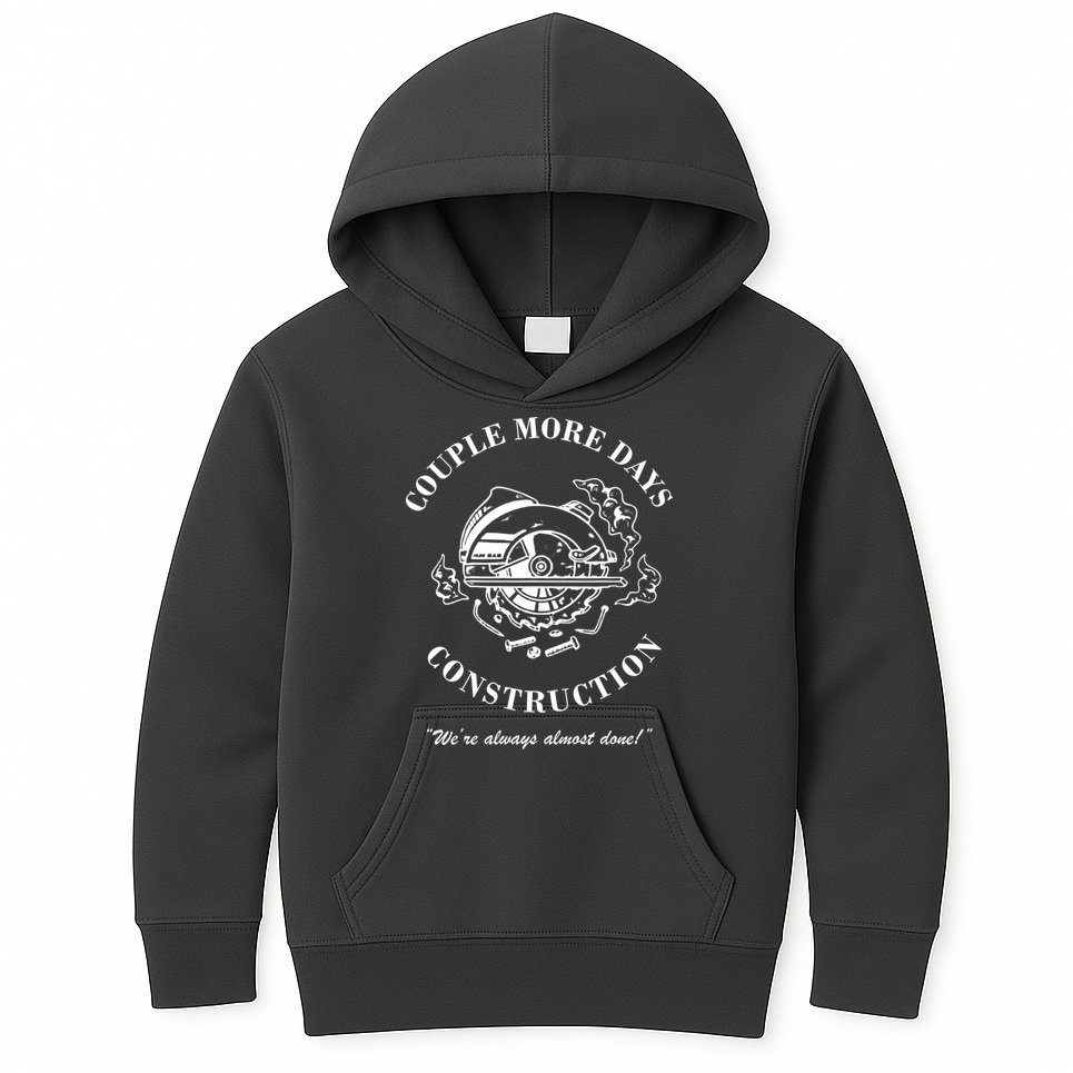 Couple More Days Construction We're Always Almost Done Funny Kids Hoodie