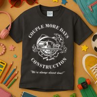 Couple More Days Construction We're Always Almost Done Funny Kids T-Shirt