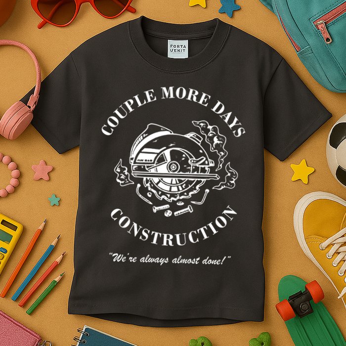 Couple More Days Construction We're Always Almost Done Funny Kids T-Shirt