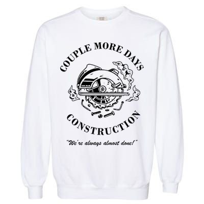 Couple More Days Construction We're Always Almost Done Funny Garment-Dyed Sweatshirt