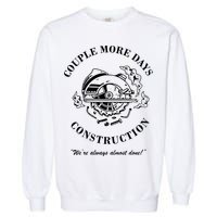 Couple More Days Construction We're Always Almost Done Funny Garment-Dyed Sweatshirt
