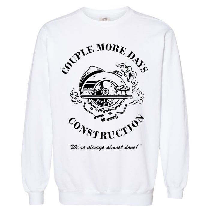 Couple More Days Construction We're Always Almost Done Funny Garment-Dyed Sweatshirt