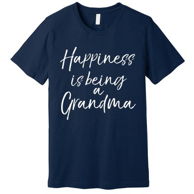 Cute Mothers Day Gift Women Happiness Is Being A Grandma Hoodie Premium T-Shirt