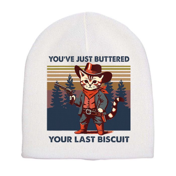 Cat Mom Dad YouVe Just Buttered Your Last Biscuit Cowboy Short Acrylic Beanie