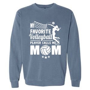 Cool Mothers Day My Favorite Volleyball Player Calls Me Mom Gift Garment-Dyed Sweatshirt