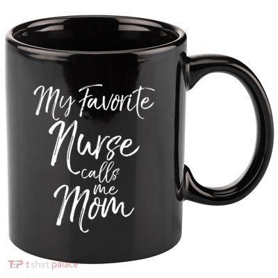 Cute MotherS Day Gift My Favorite Nurse Calls Me Mom Gift 11oz C Handle Ceramic Mug