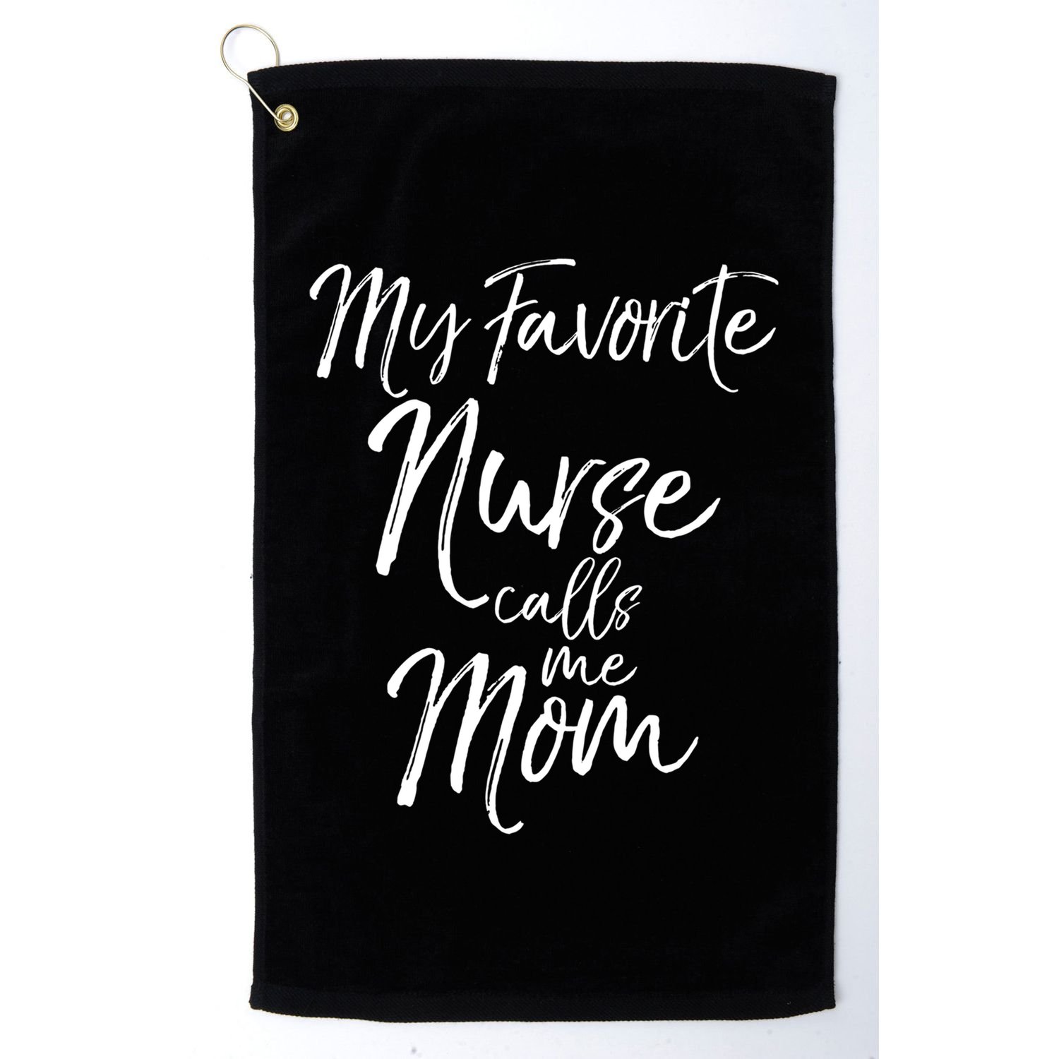 Cute MotherS Day Gift My Favorite Nurse Calls Me Mom Gift Golf Towel