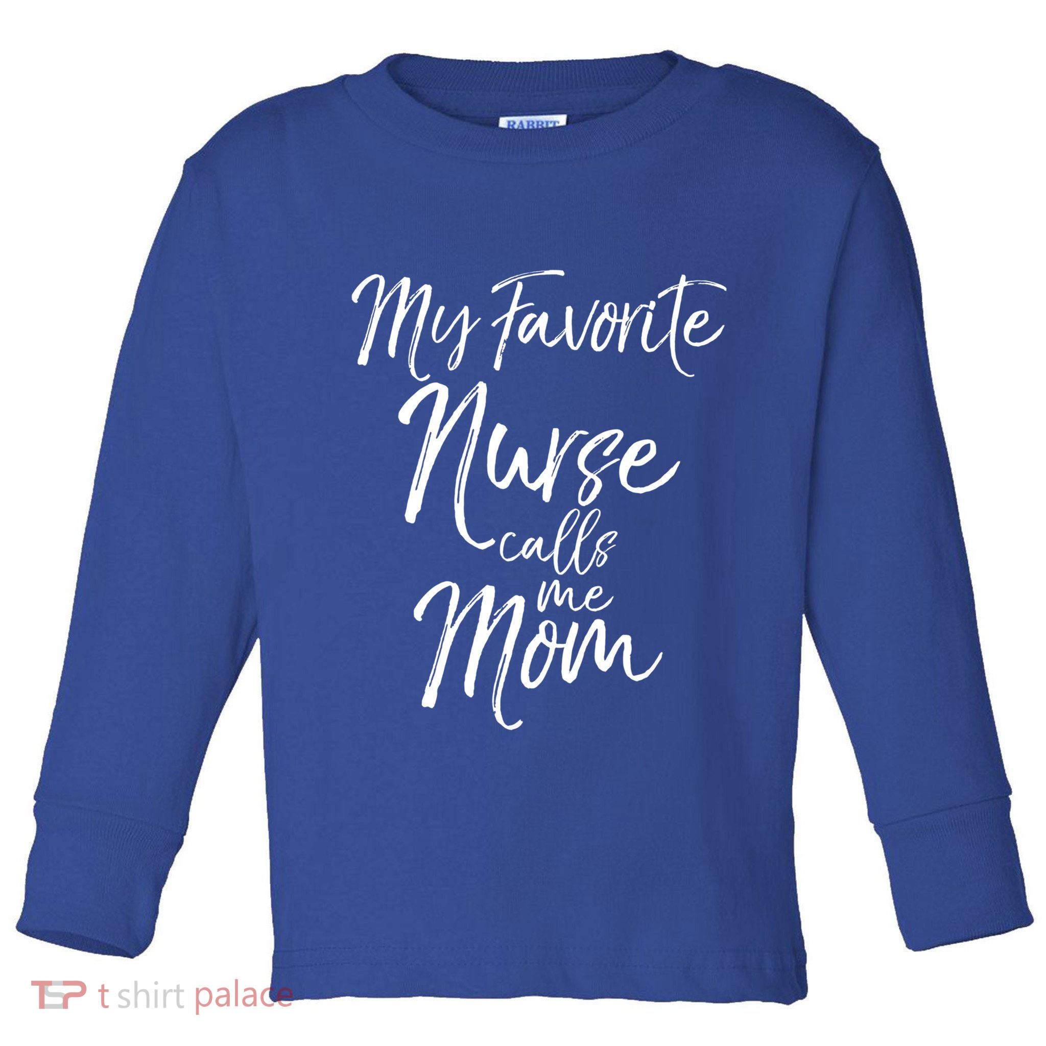 Cute MotherS Day Gift My Favorite Nurse Calls Me Mom Gift Toddler Long Sleeve Shirt
