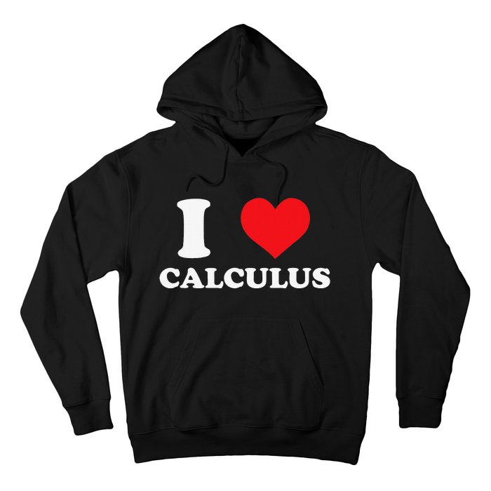 Calculus Mathematics Equation Calculations I Love Calculus Hoodie