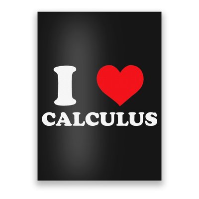 Calculus Mathematics Equation Calculations I Love Calculus Poster