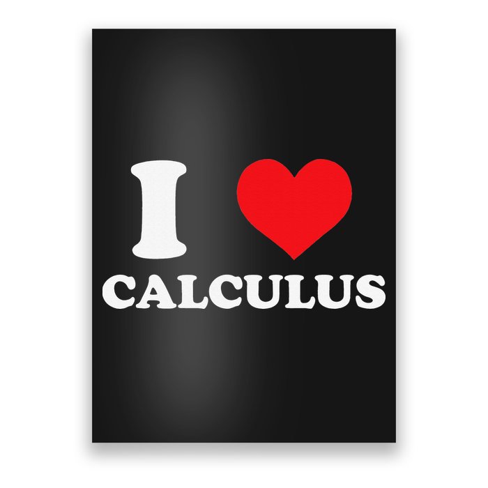 Calculus Mathematics Equation Calculations I Love Calculus Poster