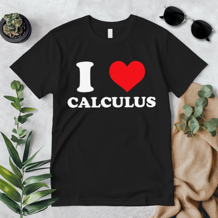 Calculus Mathematics Equation Calculations I Love Calculus Premium T-Shirt