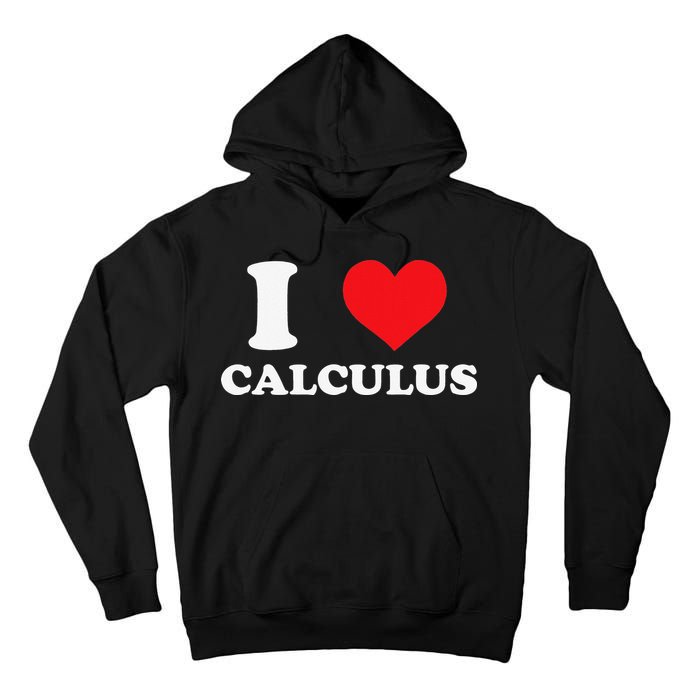 Calculus Mathematics Equation Calculations I Love Calculus Tall Hoodie