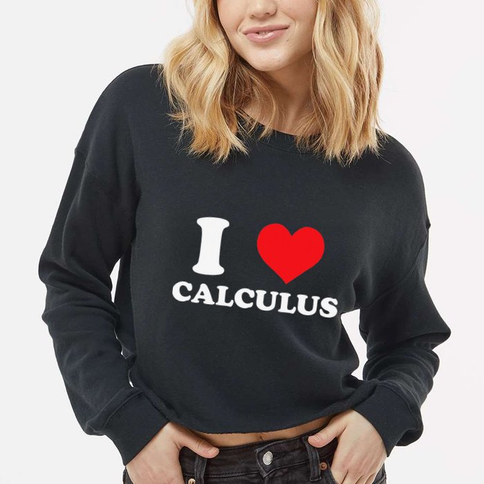 Calculus Mathematics Equation Calculations I Love Calculus Cropped Pullover Crew