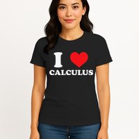 Calculus Mathematics Equation Calculations I Love Calculus Womens T-Shirt