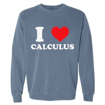 Calculus Mathematics Equation Calculations I Love Calculus Garment-Dyed Sweatshirt