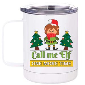 Call Me Elf One More Time Christmas Family Matching Xmas Elf Gift 12 oz Stainless Steel Tumbler Cup