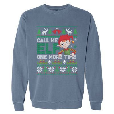 Call Me Elf One More Time Funny Bad Elf Christmas Ugly Xmas Meaningful Gift Garment-Dyed Sweatshirt