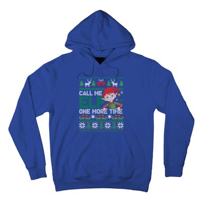 Call Me Elf One More Time Funny Bad Elf Christmas Ugly Xmas Meaningful Gift Hoodie