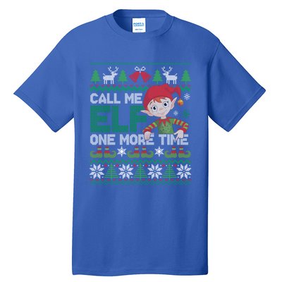 Call Me Elf One More Time Funny Bad Elf Christmas Ugly Xmas Meaningful Gift Tall T-Shirt