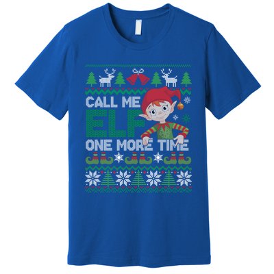 Call Me Elf One More Time Funny Bad Elf Christmas Ugly Xmas Meaningful Gift Premium T-Shirt