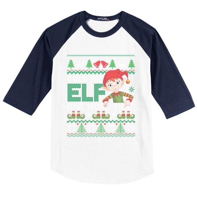 Call Me Elf One More Time Funny Bad Elf Christmas Ugly Xmas Meaningful Gift Baseball Sleeve Shirt