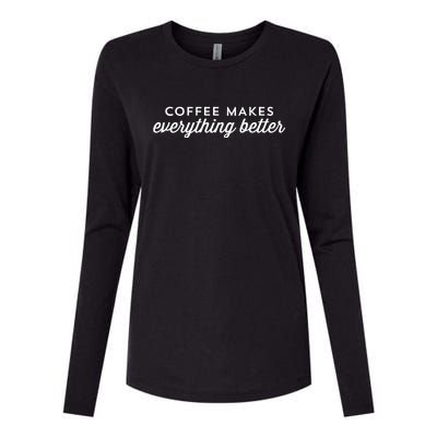 Coffee Makes Everything Better Womens Cotton Relaxed Long Sleeve T-Shirt