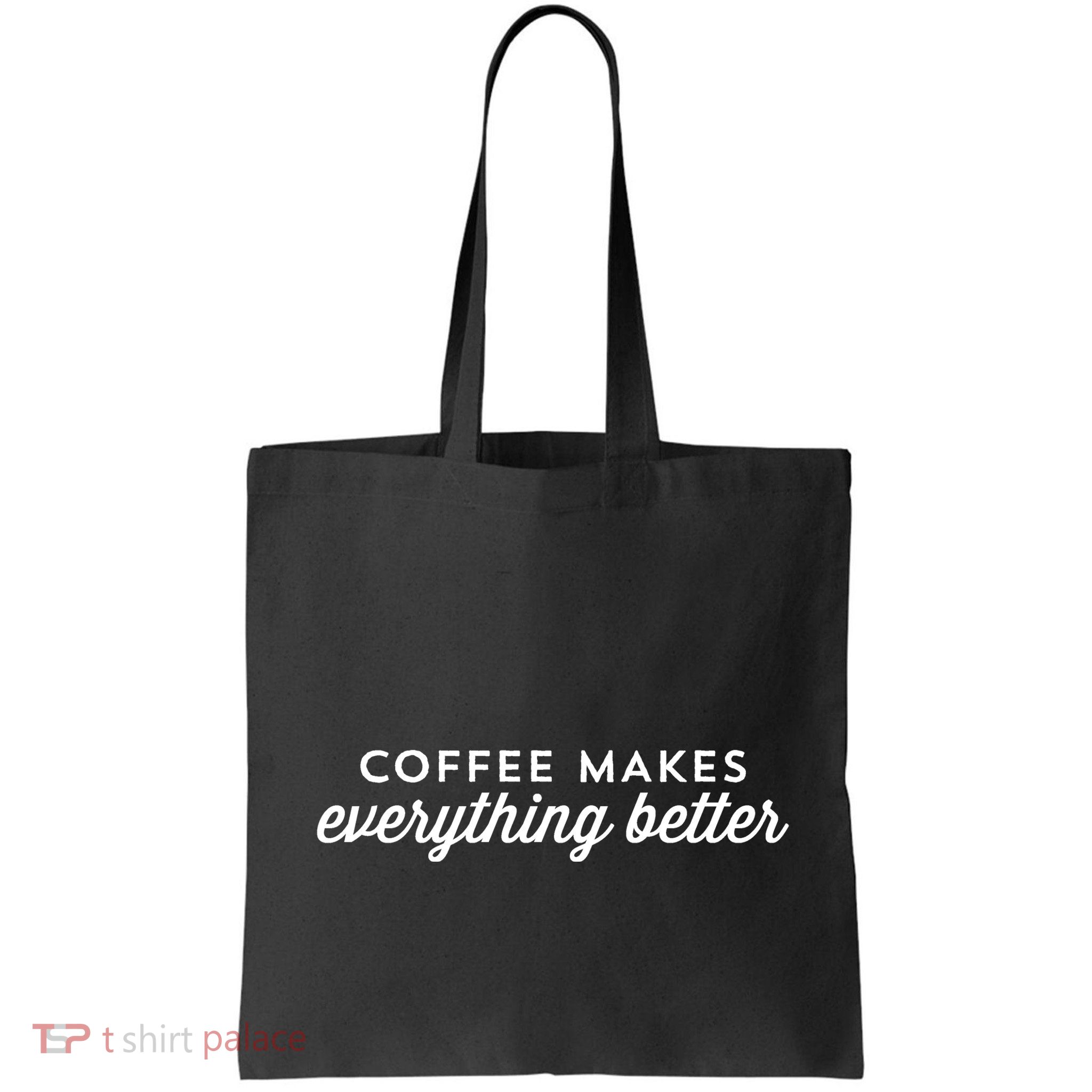 Coffee Makes Everything Better Bag
