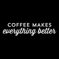 Coffee Makes Everything Better Poster
