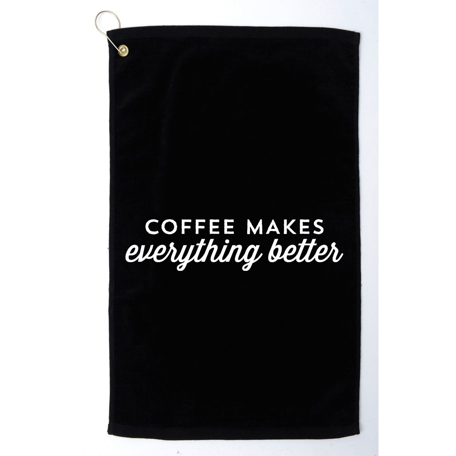 Coffee Makes Everything Better Golf Towel