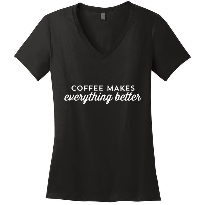 Coffee Makes Everything Better Women's V-Neck T-Shirt