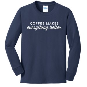 Coffee Makes Everything Better Kids Long Sleeve Shirt