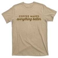 Coffee Makes Everything Better T-Shirt