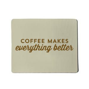 Coffee Makes Everything Better Mousepad